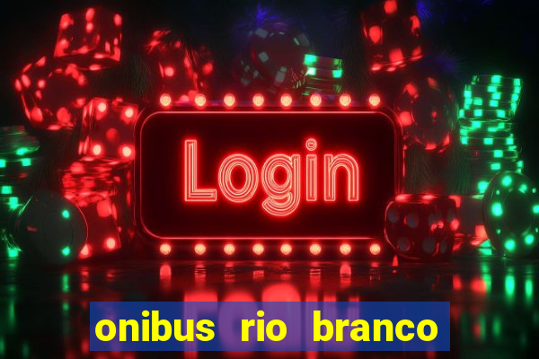 onibus rio branco porto velho